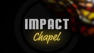 IMPACT Chapel
